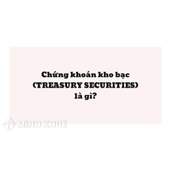 Chứng khoán kho bạc là gì? Treasury Securities là gì?