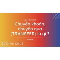 Chuyển khoản, chuyển qua (TRANSFER) là gì ?