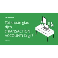 Tài khoản giao dịch (TRANSACTION ACCOUNT) là gì ?