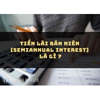 Tiền lãi bán niên (SEMIANNUAL INTEREST) là gì ?