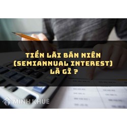 Tiền lãi bán niên (SEMIANNUAL INTEREST) là gì ?
