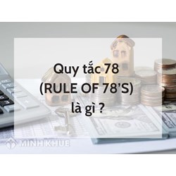 Quy tắc 78 (RULE OF 78’S) là gì ?