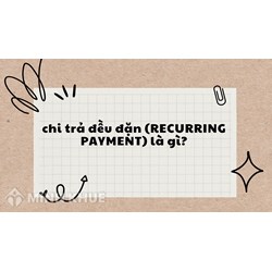 Chi trả đều đặn (RECURRING PAYMENT) là gì ?