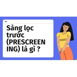 Sàng lọc trước (PRESCREENING) là gì ?