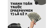 Thanh toán trước (PREPAYMENT) là gì ?
