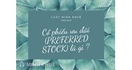 Cổ phiếu ưu đãi (PREFERRED STOCK) là gì?