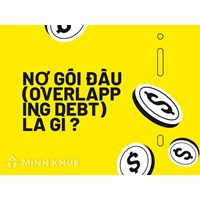 Nợ gối đầu (OVERLAPPING DEBT) là gì ?