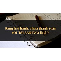 Đang lưu hành, chưa thanh toán (OUTSTANDING) là gì ?