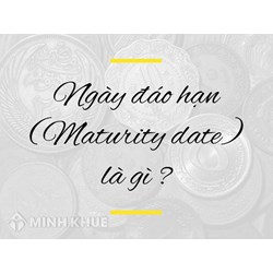 Ngày đáo hạn (MATURITY DATE) là gì? Đặc điểm, vai trò đáo hạn