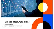Giải tỏa nợ là gì? Giải tỏa tài sản là gì? Release nghĩa là gì?