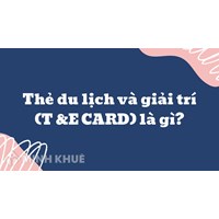 Thẻ du lịch và giải trí (T &E CARD) là gì ?