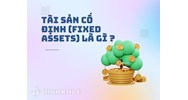 Tài sản cố định (FIXED ASSETS) là gì ?