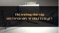 Thị trường thứ cấp (SECONDARY MARKET) là gì ?