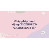 Giấy phép hoạt động là gì? License to operate nghĩa là gì?