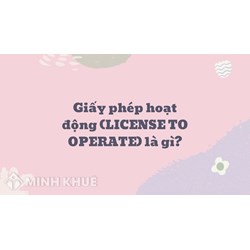 Giấy phép hoạt động là gì? License to operate nghĩa là gì?