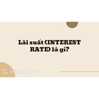 Lãi suất (INTEREST RATE) là gì ?