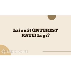 Lãi suất (INTEREST RATE) là gì ?