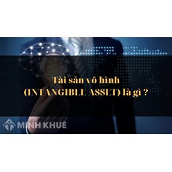 Tài sản vô hình là gì? Đặc điểm, vai trò của tài sản vô hình