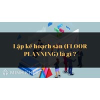 Lập kế hoạch sàn là gì? Đặc điểm, quy trình lập kế hoạch sàn