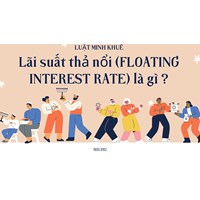 Lãi suất thả nổi (FLOATING INTEREST RATE) là gì ?