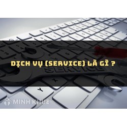 Dịch vụ (service) là gì ?
