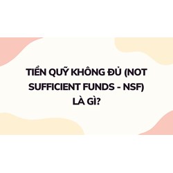 Tiền quỹ không đủ (NOT SUFFICIENT FUNDS - NSF) là gì ?