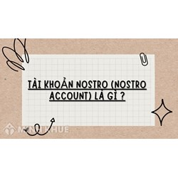Tài khoản Nostro (NOSTRO ACCOUNT) là gì? So sánh với Vostro