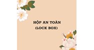 Hộp an toàn (LOCK BOX) là gì ?