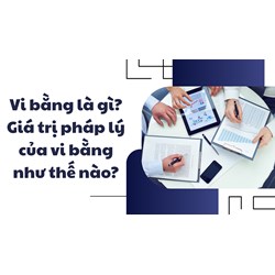 Vi bằng là gì? Giá trị pháp lý của vi bằng như thế nào?