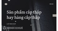 Sản phẩm cấp thấp hay hàng cấp thấp (inferior product or good) là gì?