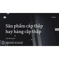 Sản phẩm cấp thấp hay hàng cấp thấp (inferior product or good) là gì?