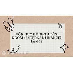 Vốn huy động từ bên ngoài là gì? External finance nghĩa là gì?
