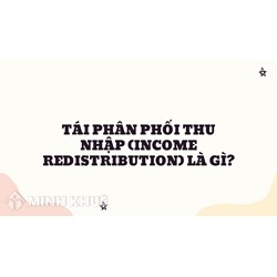 Tái phân phối thu nhập (income redistribution) là gì ?