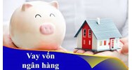 Vốn vay ngân hàng là gì? Điều kiện vay vốn ngân hàng