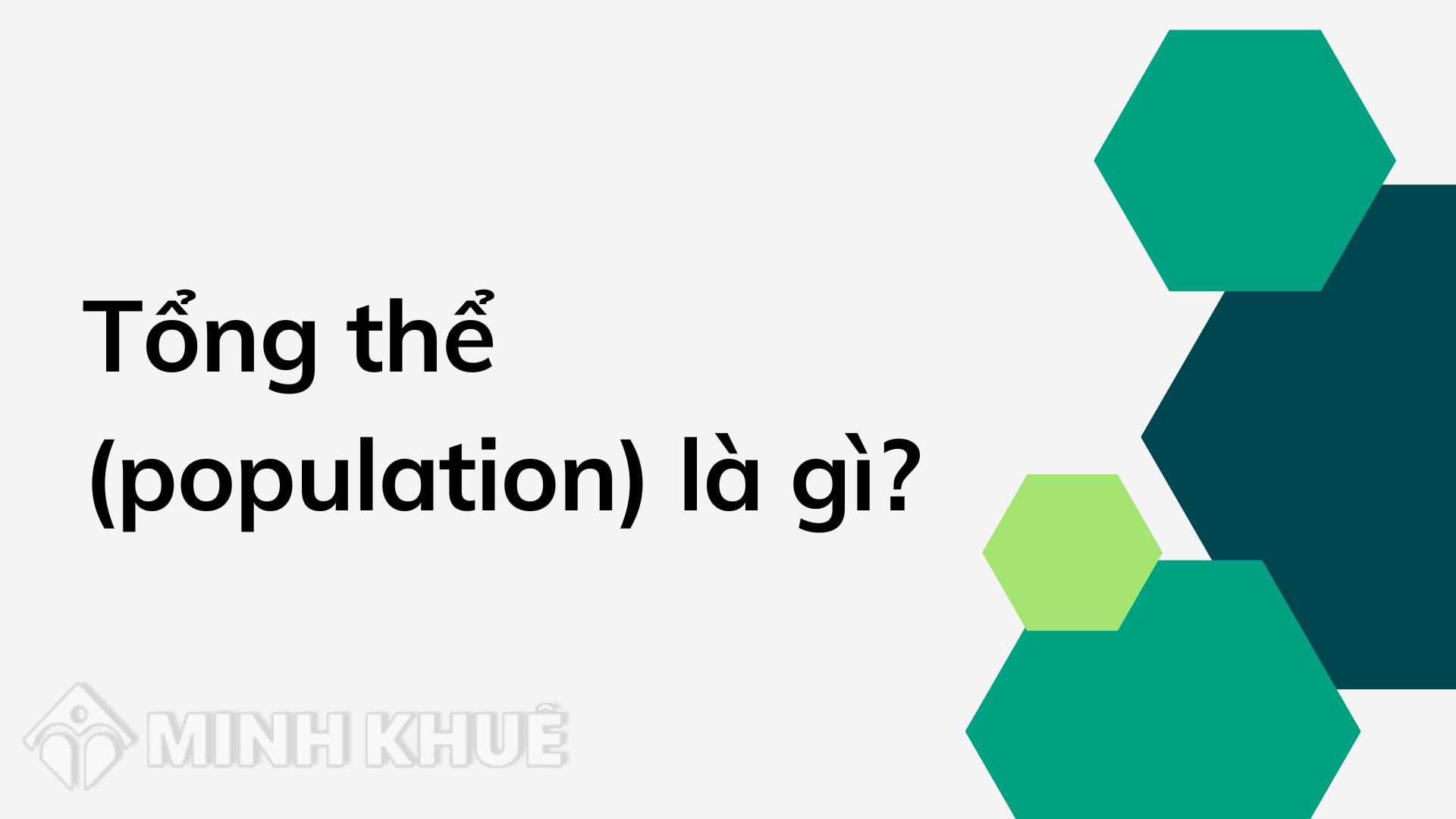 Tổng thể là gì? Hiểu rõ khái niệm và ứng dụng trong cuộc sống