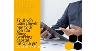 Tỷ lệ vốn luân chuyển hay tỷ lệ vốn lưu động (working capital ratio) là gì?