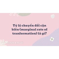 Tỷ lệ chuyển đổi cận biên là gì? Vai trò và cách áp dụng