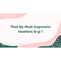 Thuế lũy thoái (regressive taxation) là gì ?
