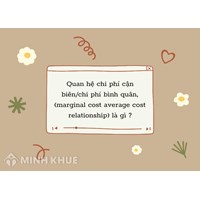 Mối quan hệ chi phí cận biên/chi phí bình quân là gì?