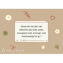 Mối quan hệ chi phí cận biên/chi phí bình quân là gì?