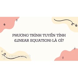 Phương trình tuyến tính (linear equation) là gì ?