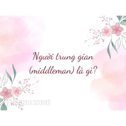 Người trung gian (middleman) là gì ?