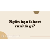 Ngắn hạn (short run) là gì ?