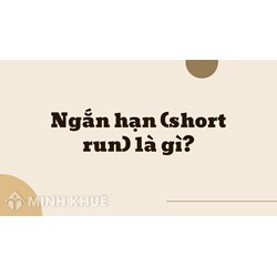 Ngắn hạn (short run) là gì ?