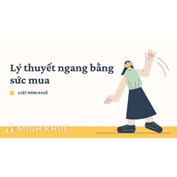 Lý thuyết ngang bằng sức mua (purchasing power parity theory) là gì?