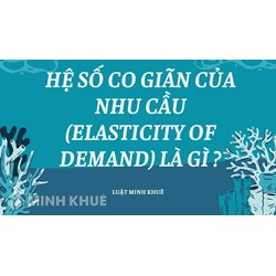 Hệ số co giãn của nhu cầu (elasticity of demand) là gì ?