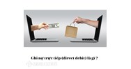 Ghi nợ trực tiếp (direct debit) là gì ?