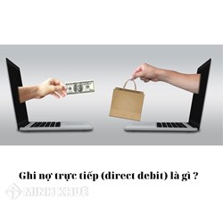 Ghi nợ trực tiếp (direct debit) là gì ?