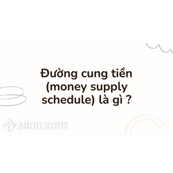 Đường cung tiền (money supply schedule) là gì ?