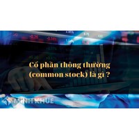 Cổ phần thông thường là gì? Ưu nhược điểm cổ phần phổ thông